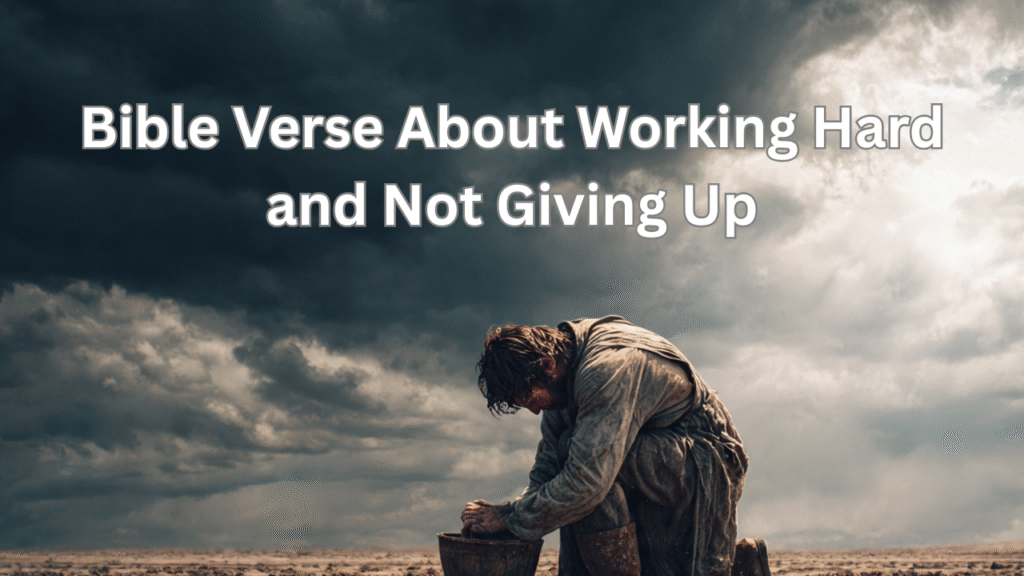 Bible Verse About Working Hard and Not Giving Up