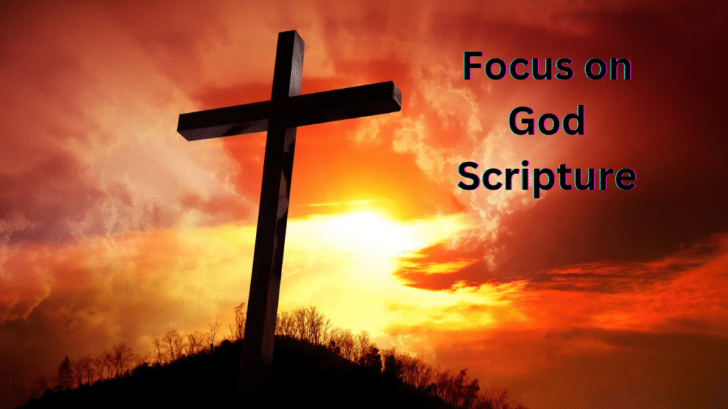 Focus on God Scripture