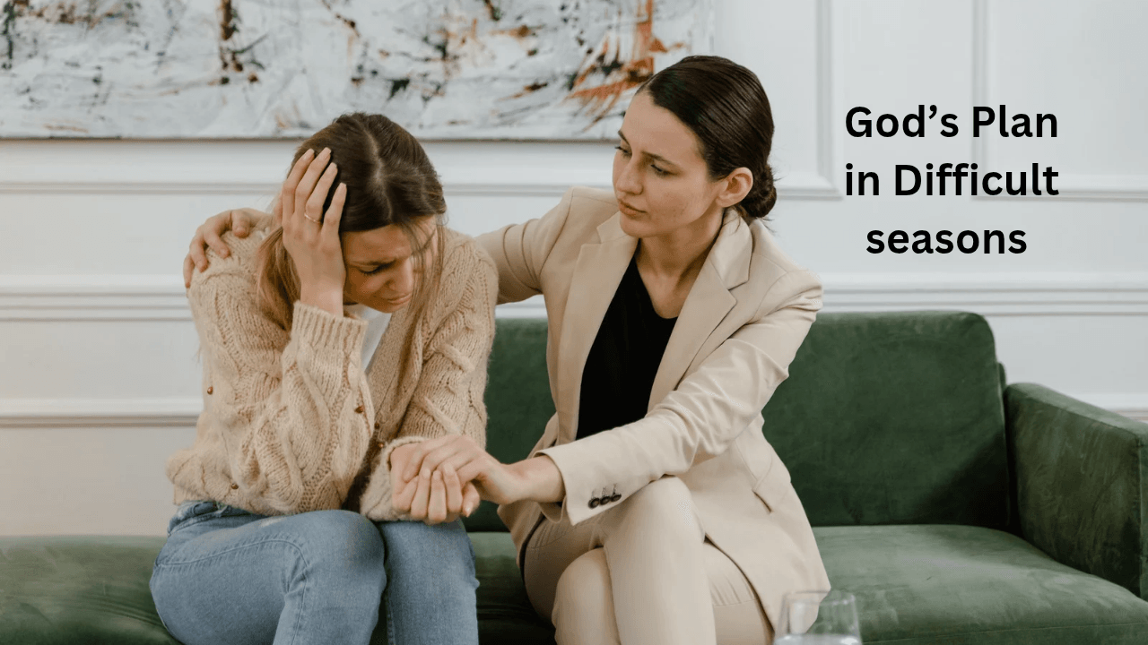 How to Understand God’s Plan in Difficult Seasons
