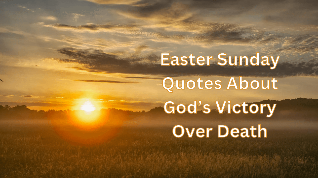 Easter Sunday Quotes About God’s Victory Over Death