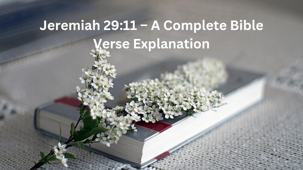Jeremiah 29:11 – A Complete Bible Verse Explanation