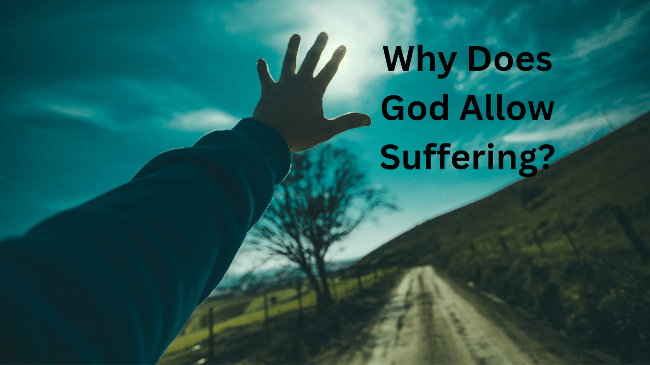 Why Does God Allow Suffering?