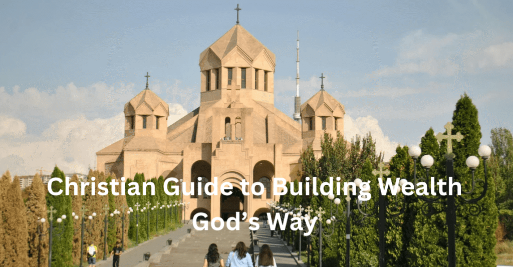 Christian Guide to Building Wealth God’s Way