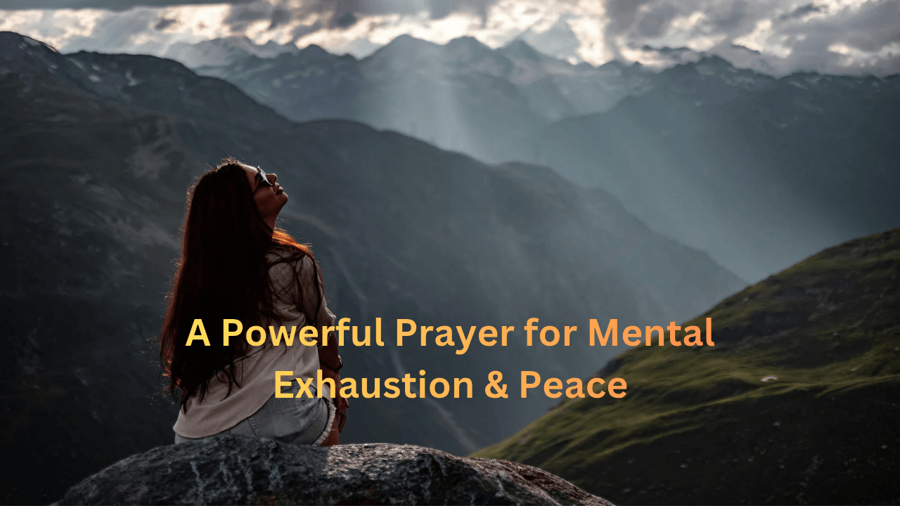 a Powerful Prayer for Mental Exhaustion & Peace