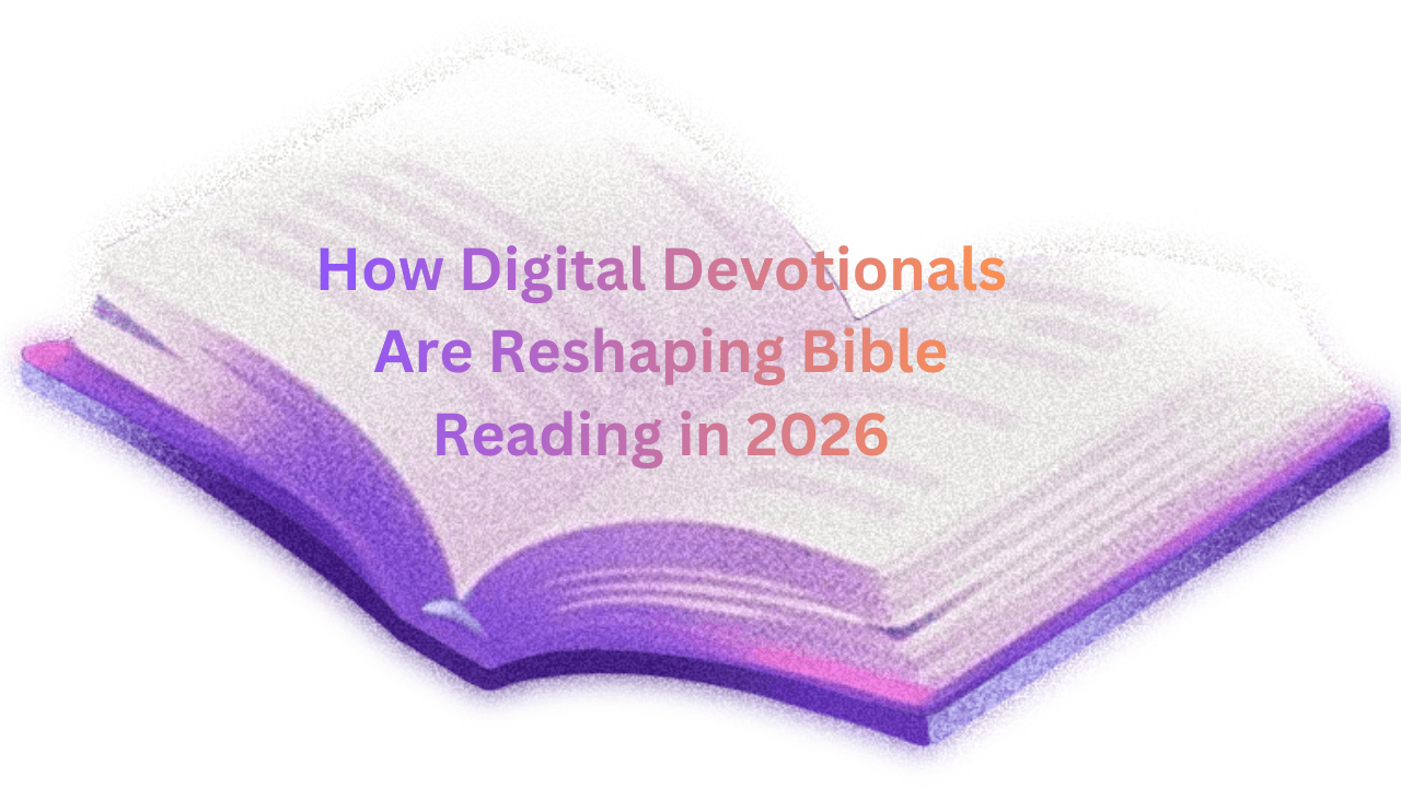 How Digital Devotionals Are Reshaping Bible Reading in 2026