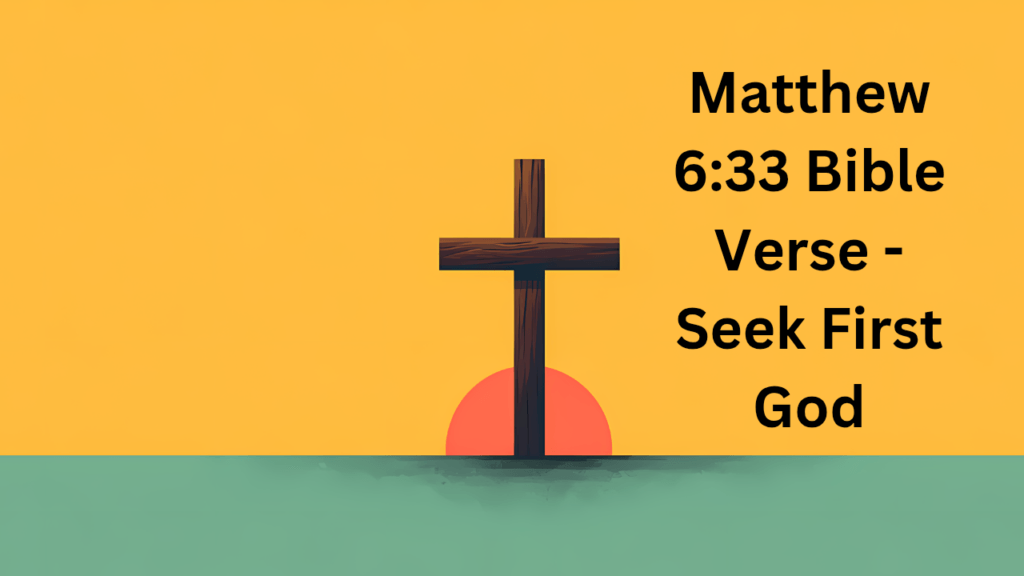 Matthew 6:33 Bible Verse - Seek First God