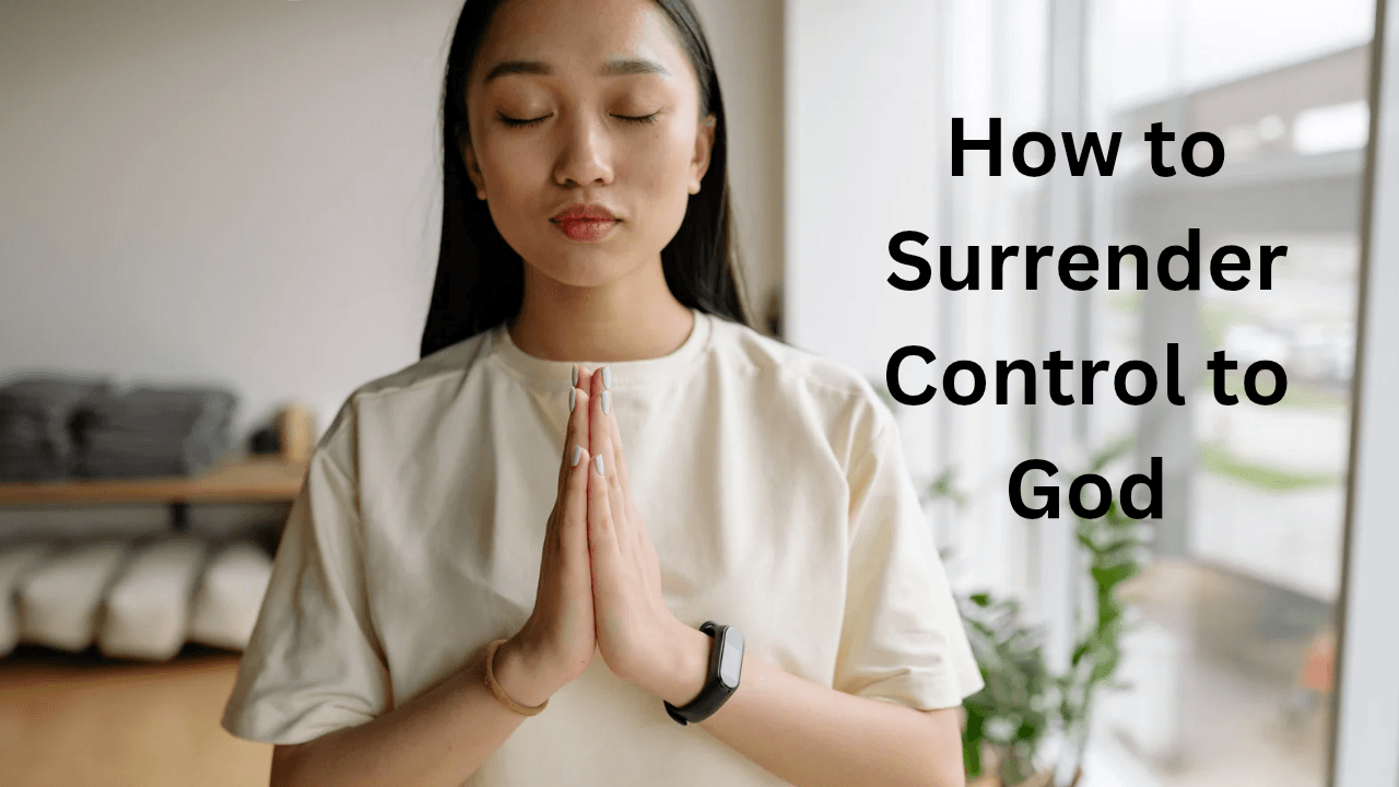 How to Surrender Control to God