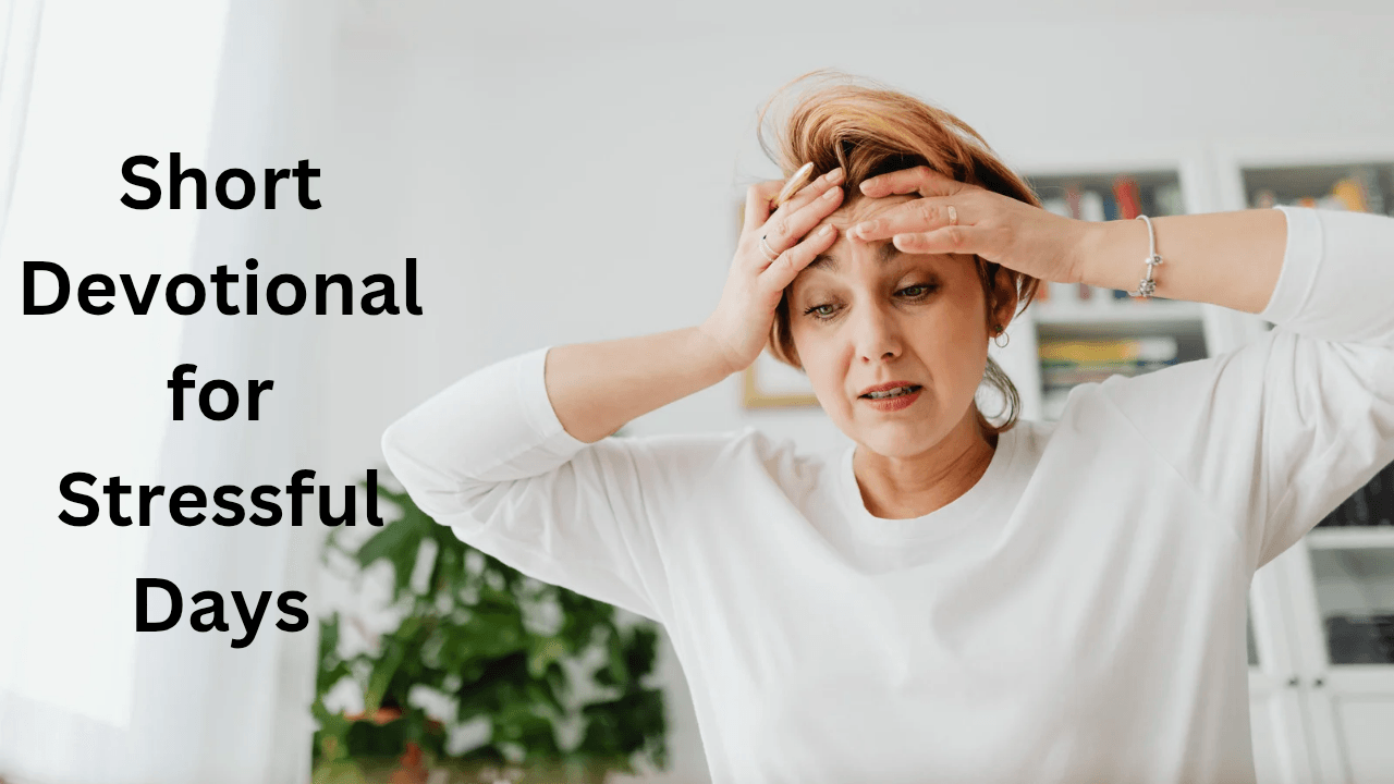 Short Devotional for Stressful Days