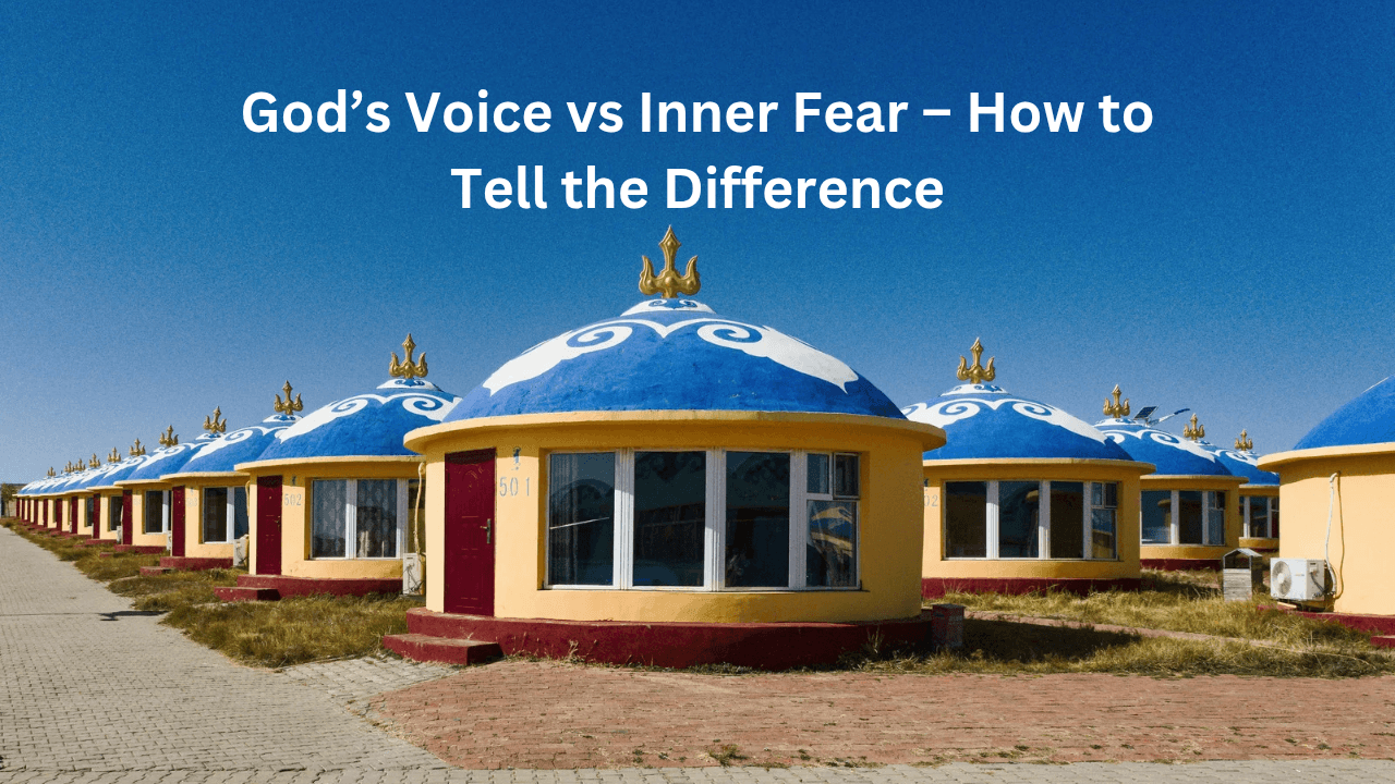 God’s Voice vs Inner Fear – How to Tell the Difference
