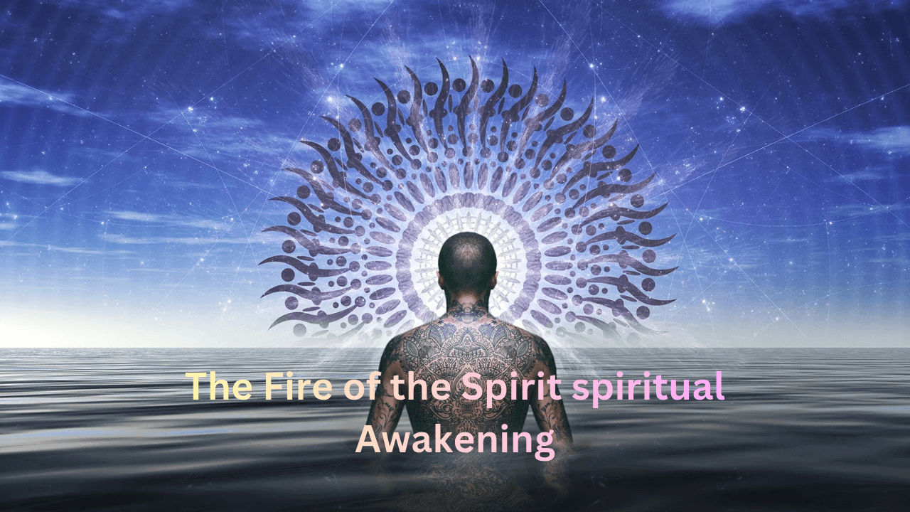 The Fire of the Spirit spiritual Awakening