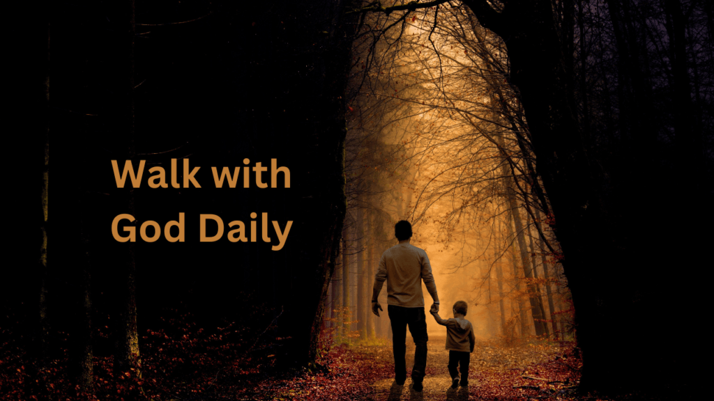 What It Means to Walk with God Daily