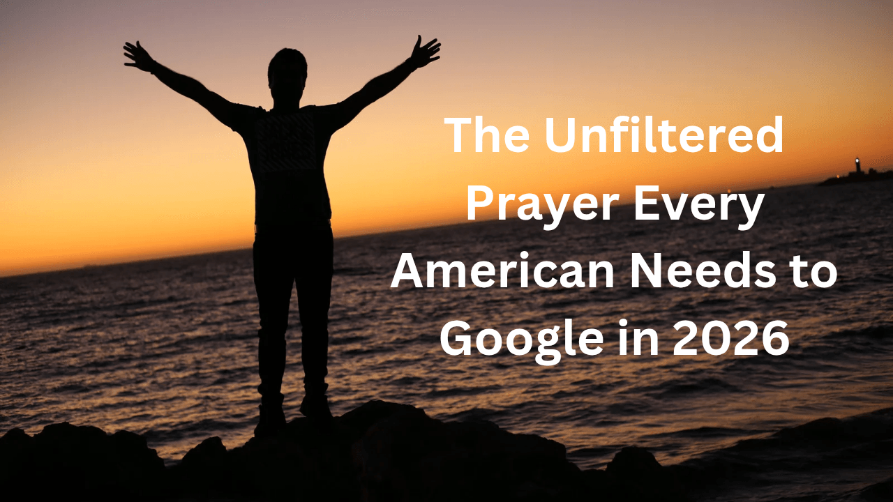 the Unfiltered Prayer Every American Needs to Google in 2026