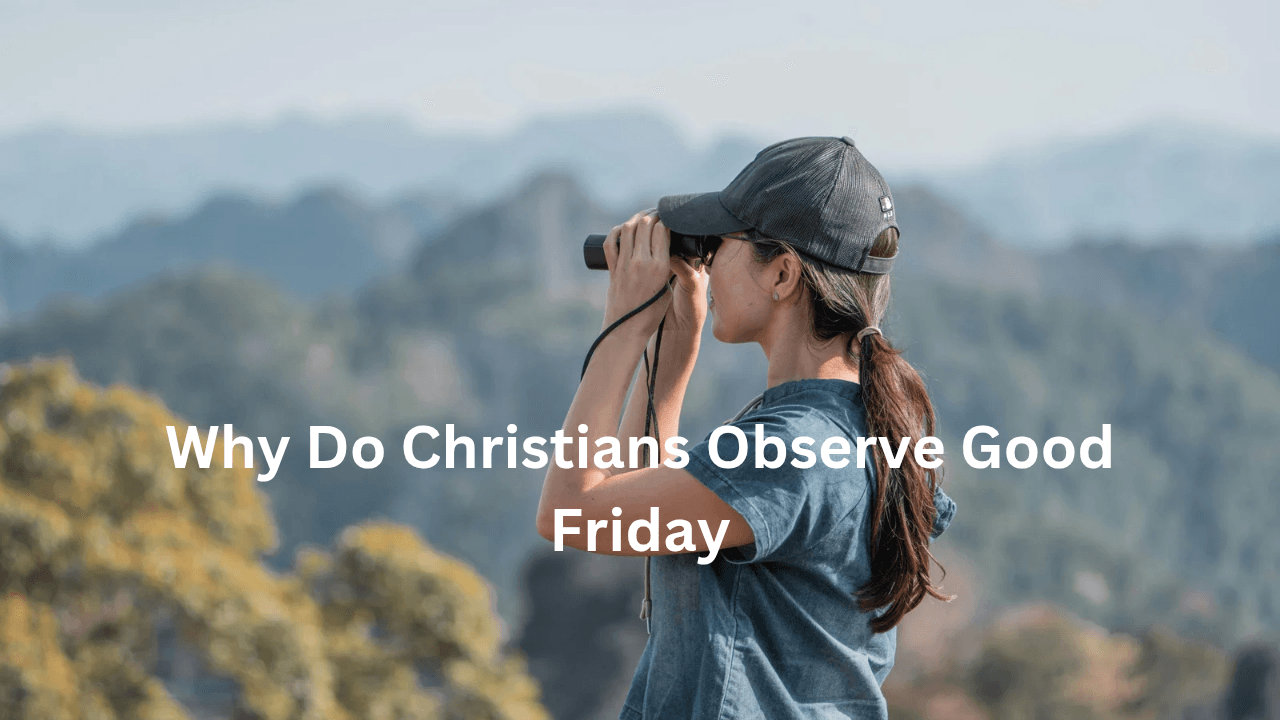 Why Do Christians Observe Good Friday