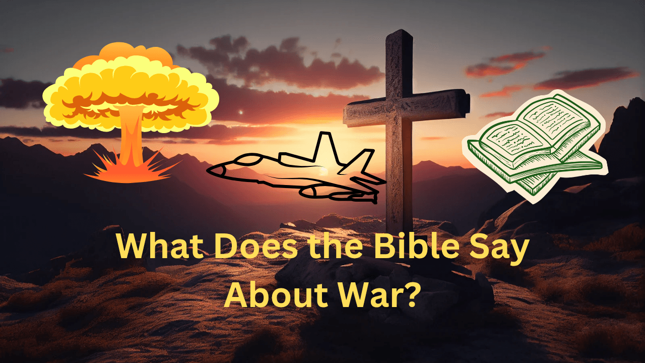 What Does the Bible Say About War?