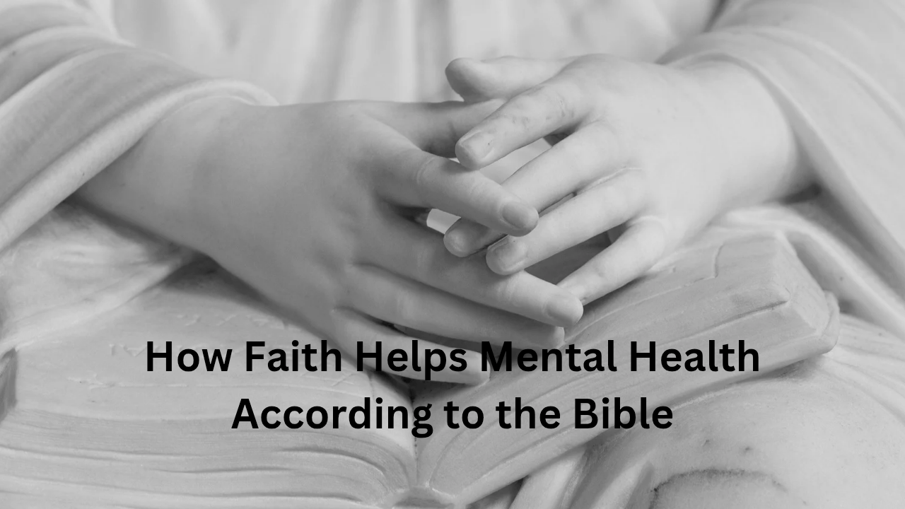 How Faith Helps Mental Health According to the Bible