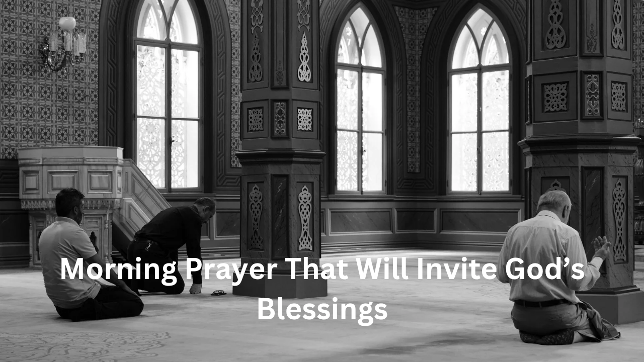 Morning Prayer That Will Invite God’s Blessings