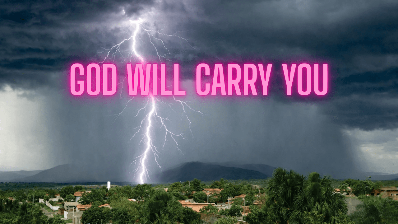God Will Carry You Through Every Storm