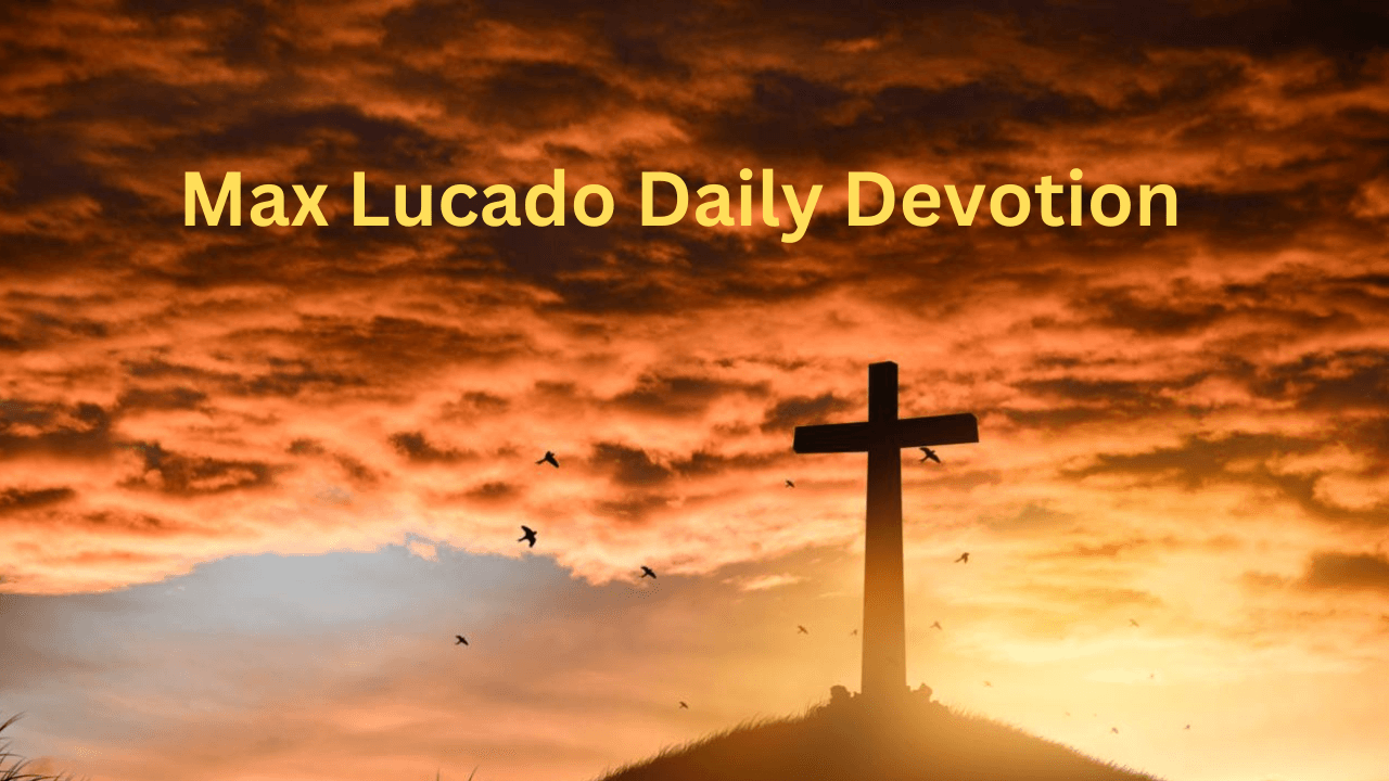 Max Lucado Daily Devotion